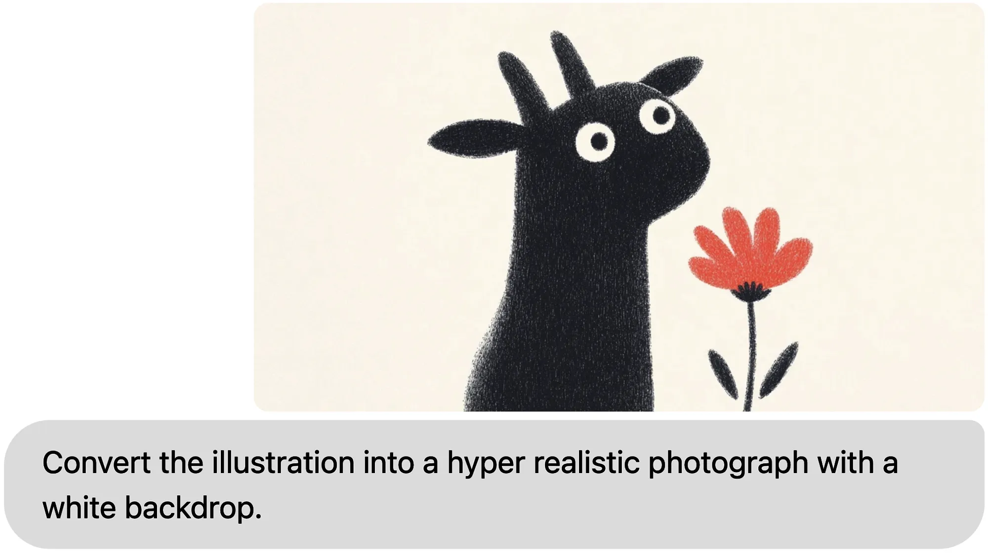 Screenshot einer Bildbearbeitung: oben eine minimalistische Zeichnung einer schwarzen Ziege mit großen weißen Augen neben einer roten Blume auf cremefarbenem Grund, darunter ein grauer Kasten mit dem Text „Convert the illustration into a hyper realistic photograph with a white backdrop.“