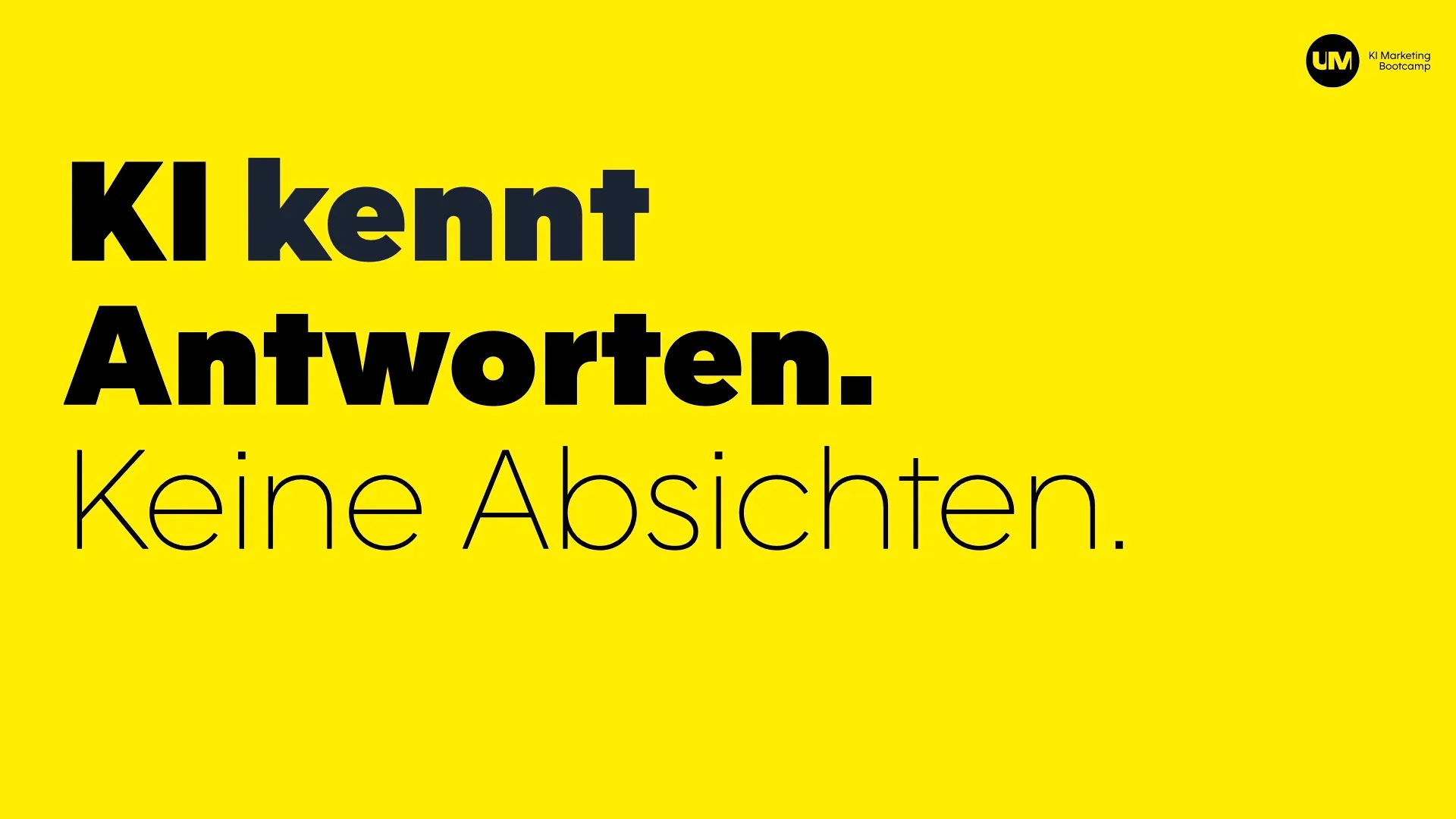 UNCANNY MINDS, Brand Guide, KI Marketing Bootcamp, gelb: „KI kennt Antworten. Keine Absichten.“